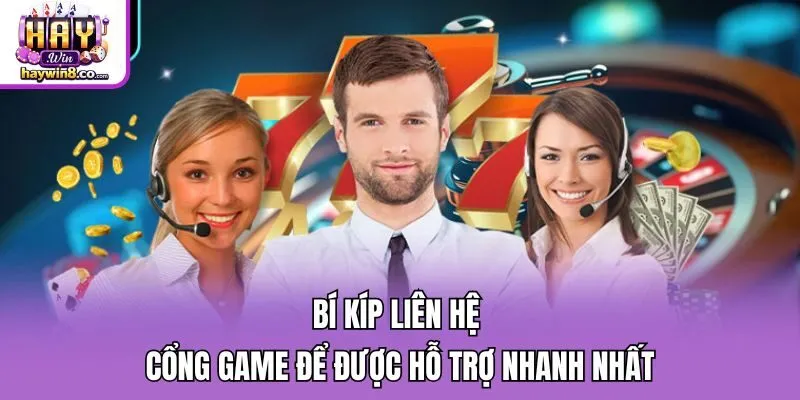 Bí kíp liên hệ cổng game để được hỗ trợ nhanh nhất