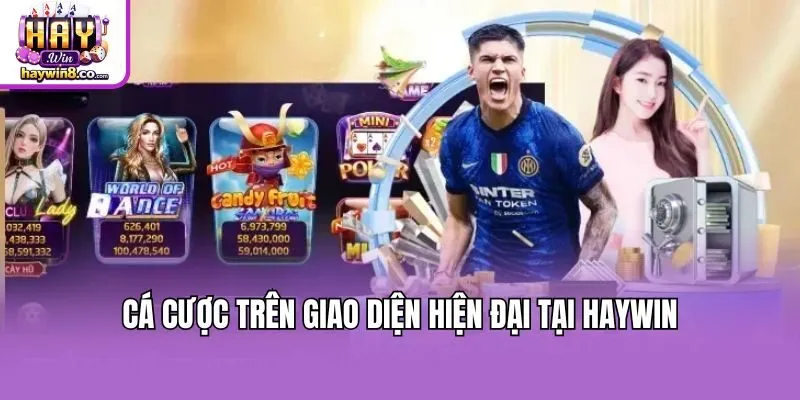 Cá cược trên giao diện hiện đại tại Haywin