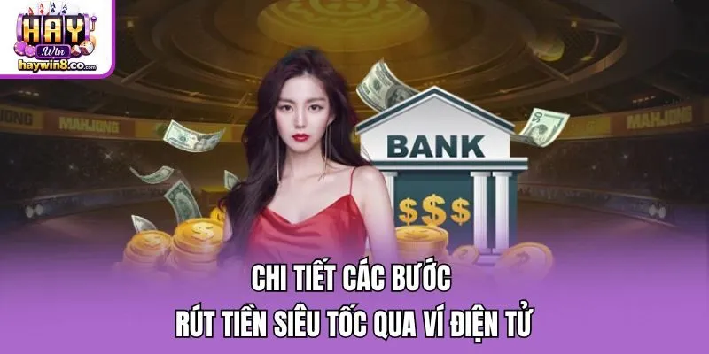 Chi tiết các bước rút tiền siêu tốc qua ví điện tử