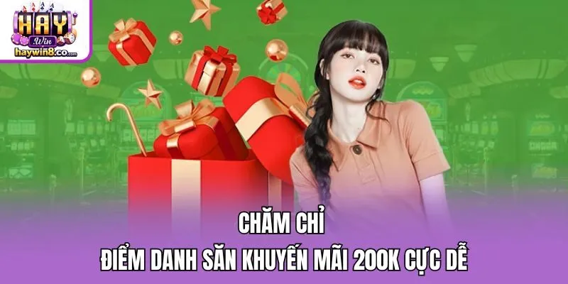 Chăm chỉ điểm danh săn khuyến mãi 200K cực dễ