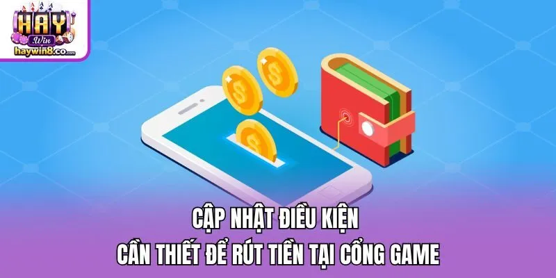 Cập nhật điều kiện cần thiết để rút tiền tại cổng game