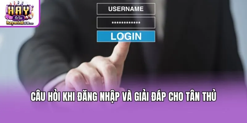 Câu hỏi khi đăng nhập và giải đáp cho tân thủ