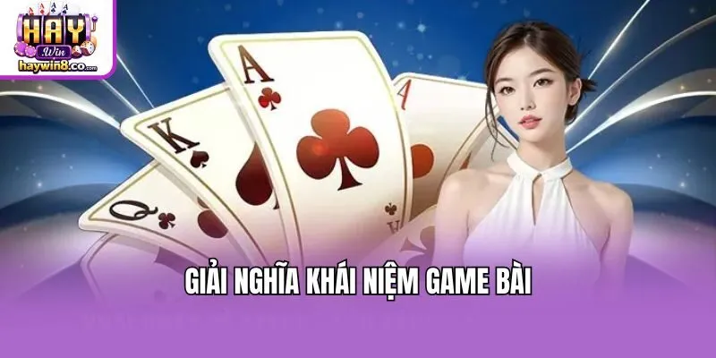 Giải nghĩa khái niệm game bài