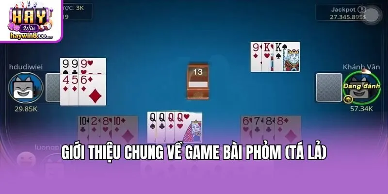Giới thiệu chung về game bài Phỏm (tá lả)