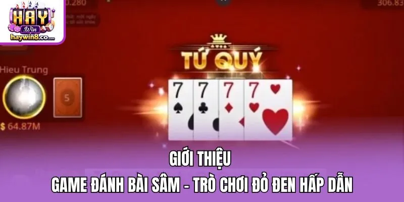 Giới thiệu game đánh bài Sâm - Trò chơi đỏ đen hấp dẫn
