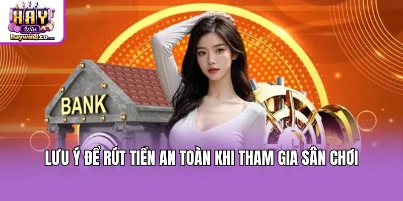 Lưu ý để rút tiền an toàn khi tham gia sân chơi