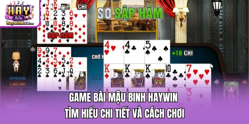 Game Bài Mậu Binh Haywin - Tìm Hiểu Chi Tiết Và Cách Chơi