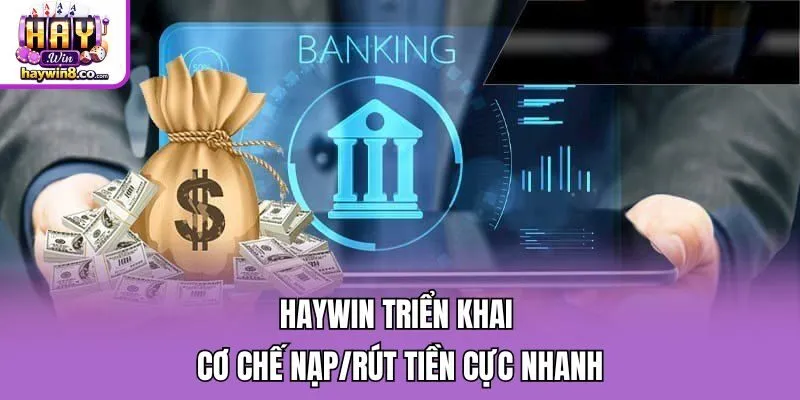 Haywin triển khai cơ chế nạp/rút tiền cực nhanh