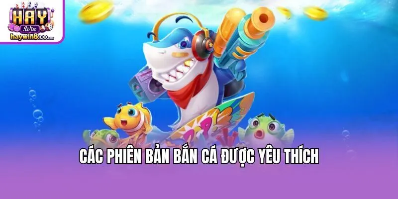 Các phiên bản bắn cá được yêu thích