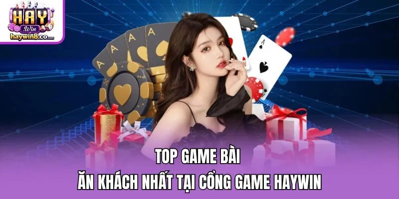 Top game bài ăn khách nhất tại cổng game Haywin