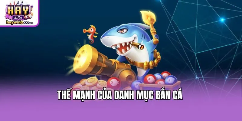 Thế mạnh của danh mục bắn cá